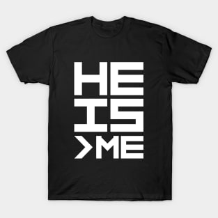 He is Greather than Me T-Shirt